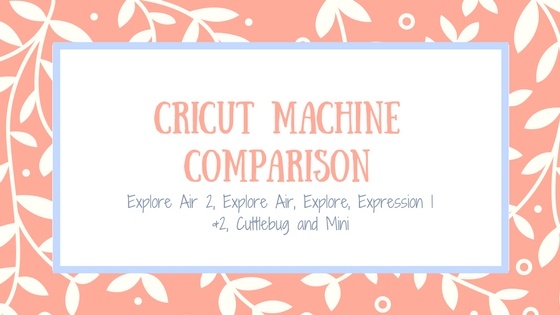 Cricut Machine Comparison Chart