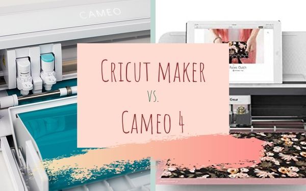 Cricut Maker vs Cameo 4