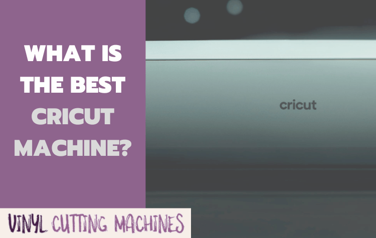 What is the best Cricut machine?
