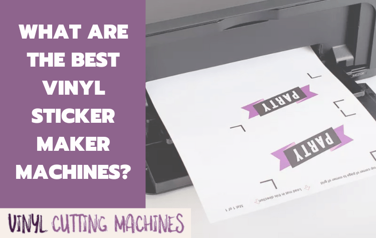 What are the best vinyl sticker maker machines?